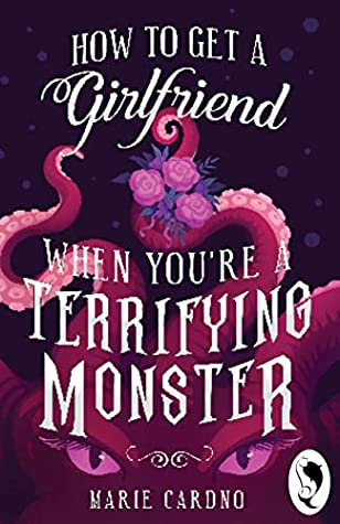 Cover of How To Get A Girlfriend When You're A Terrifying Monster by Marie Cardno. It shows a pink tentacle monster holding a bouquet.